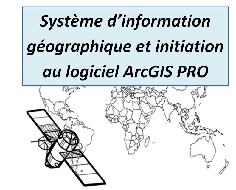 5ème Atelier sur les Systèmes d’Information Géographique et utilisation du logiciel ArcGis Pro